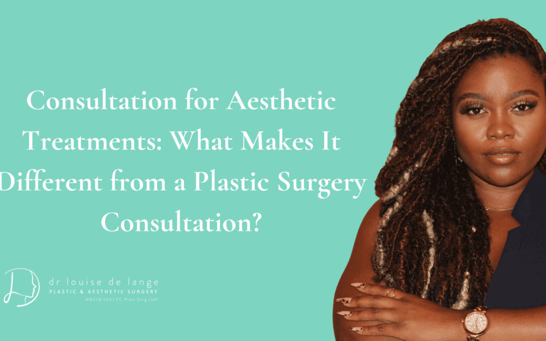 Consultation for Aesthetic Treatments: What Makes It Different from a Plastic Surgery Consultation?