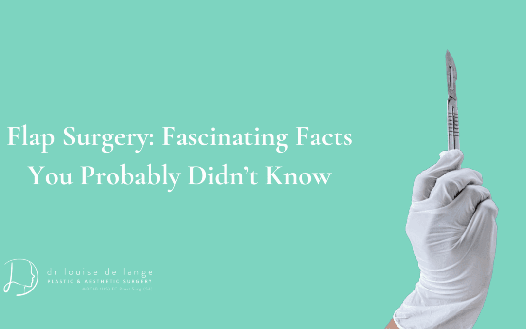Flap Surgery: Fascinating Facts You Probably Didn’t Know