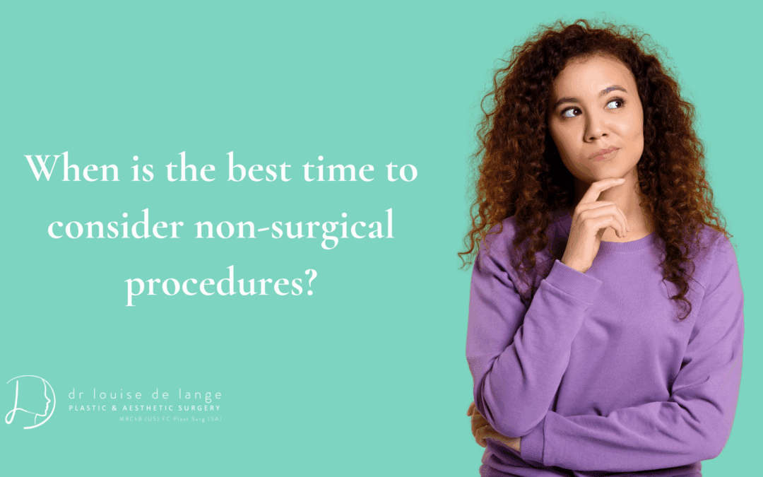 When is the best time to consider non-surgical procedures?
