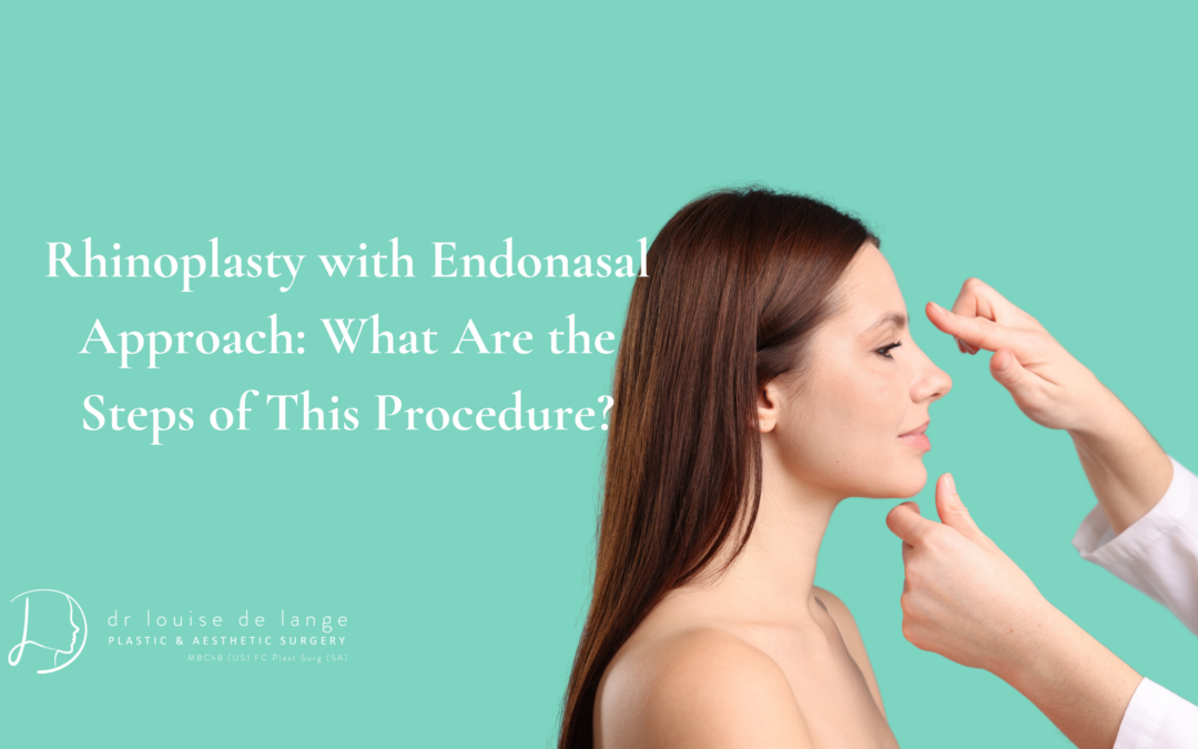 Rhinoplasty with Endonasal Approach: What Are the Steps of This Procedure?